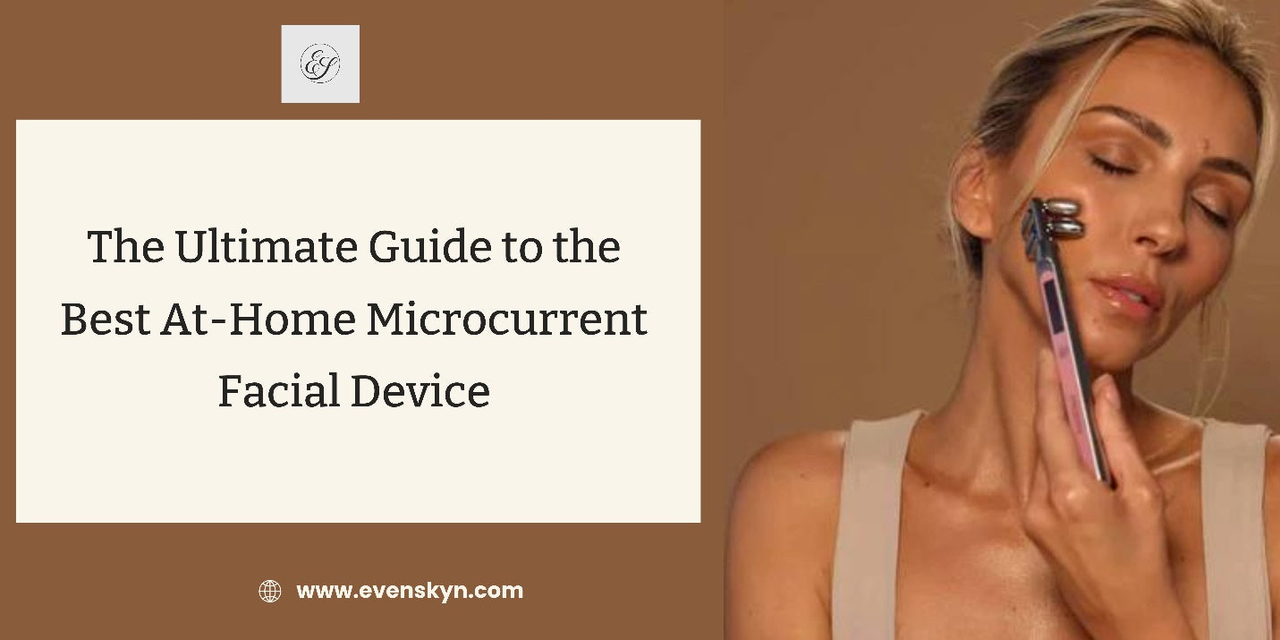 The Ultimate Guide to the Best At-Home Microcurrent Facial Device - EVENSKYN®