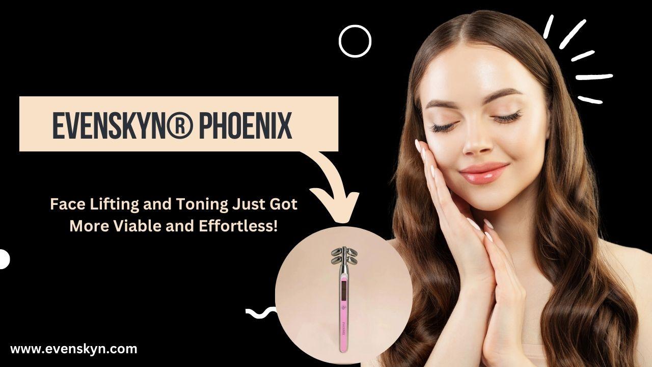 Evenskyn® Phoenix: Face Lifting and Toning Just Got More Viable and Effortless! - EVENSKYN® Evenskyn® Phoenix: Face Lifting and Toning Just Got More Viable and Effortless! - EVENSKYN®