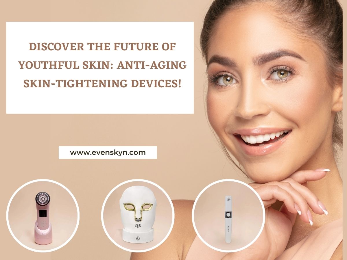 Discover the Future of Youthful Skin: Anti-Aging Skin-Tightening Devices! - EVENSKYN® Discover the Future of Youthful Skin: Anti-Aging Skin-Tightening Devices! - EVENSKYN®