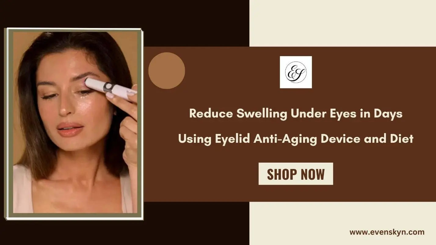 Reduce-Swelling-Under-Eyes-in-Days-Using-Eyelid-Anti-Aging-Device-and-Diet EVENSKYN®